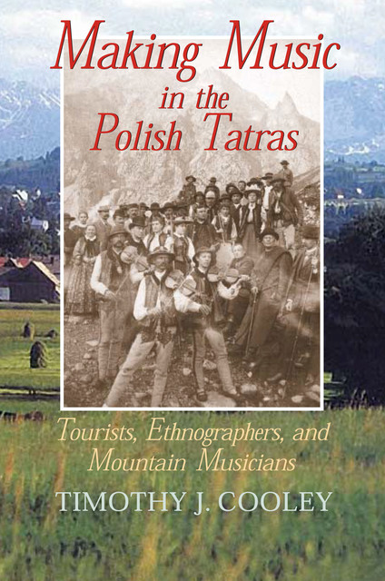 Making Music in the Polish Tatras, Timothy J. Cooley