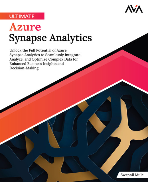 Ultimate Azure Synapse Analytics, Swapnil Mule