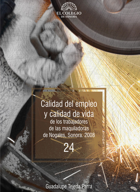 Calidad del empleo y calidad de vida de los trabajadores de las maquiladoras de Nogales, Sonora. 2009, Guadalupe Tejeda
