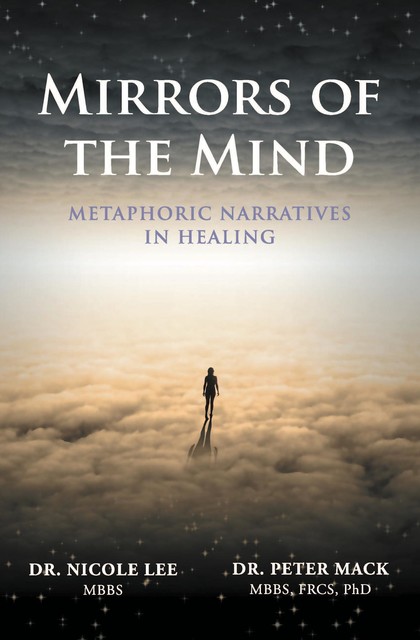 Mirrors of the Mind – Metaphoric Narratives in Healing, Nicole Lee, Peter Mack