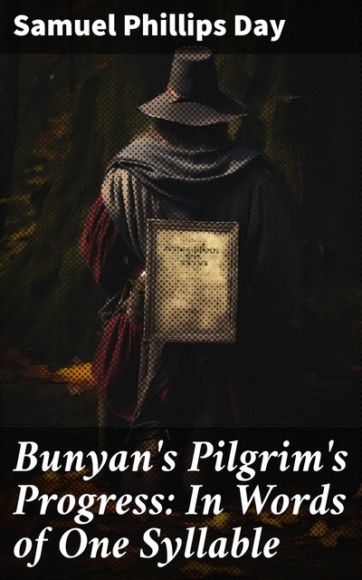 Bunyan's Pilgrim's Progress: In Words of One Syllable, Samuel Phillips Day