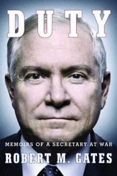 Duty: Memoirs of a Secretary at War, Robert Gates