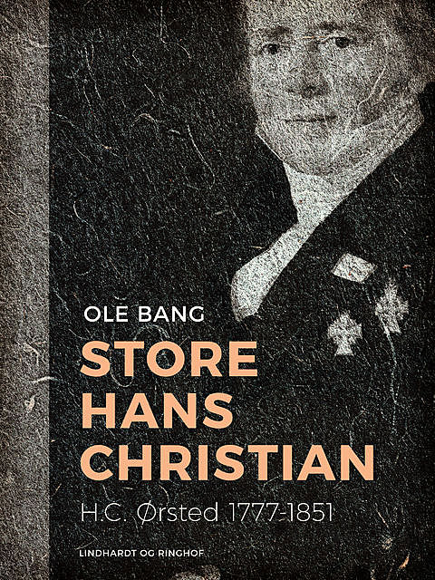Store Hans Christian. H.C. Ørsted 1777–1851, Ole Bang