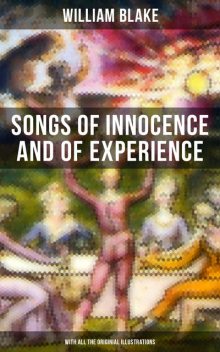 Songs of Innocence and of Experience (With All the Originial Illustrations), William Blake