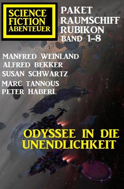 Odyssee in die Unendlichkeit: Raumschiff Rubikon Band 1–8: Science Fiction Abenteuer Paket, Alfred Bekker, Peter Haberl, Manfred Weinland, Susan Schwarz, Marc Tannous