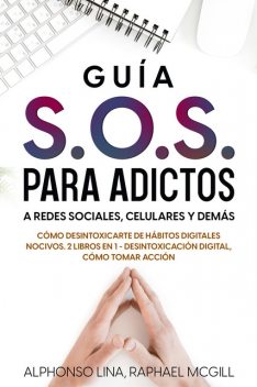 Guía S.O.S. para Adictos a Redes Sociales, Celulares y Demás, Raphael McGill, Alphonso Lina