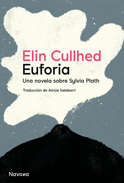 Euforia. Una novela sobre Sylvia Plath, Elin Cullhed