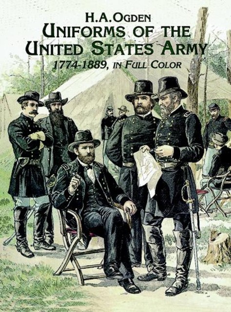 Uniforms of the United States Army, 1774–1889, in Full Color, H.A.Ogden
