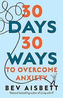 30 Days 30 Ways to Overcome Anxiety, Bev Aisbett