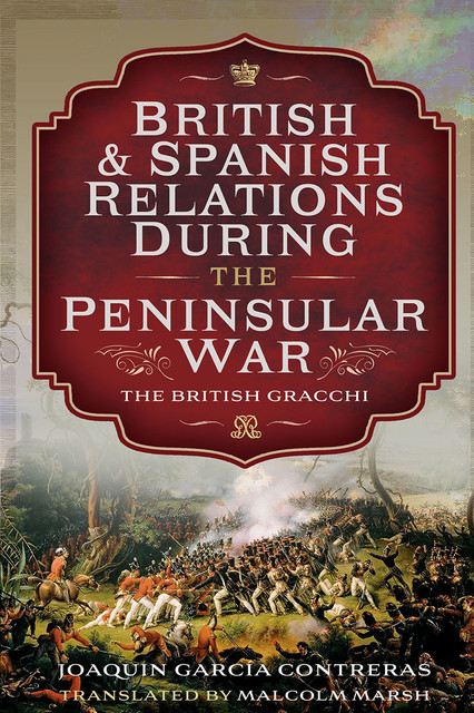 British and Spanish Relations During the Peninsular War, Joaquin García Contreras, Malcolm Marsh