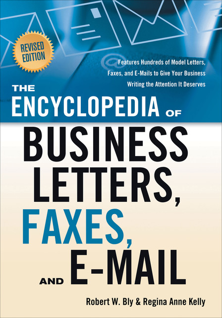 ENCYCLOPEDIA OF BUSINESS LETTERS, FAXES, AND E-MAIL – eBooks, Robert Bly