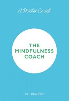 A Pocket Coach: The Mindfulness Coach, Gill Thackray