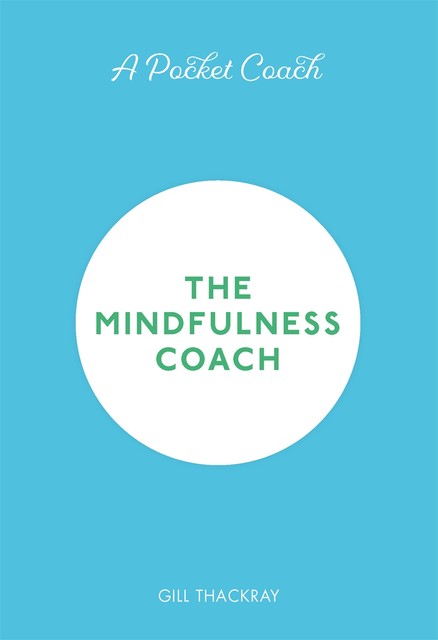 A Pocket Coach: The Mindfulness Coach, Gill Thackray