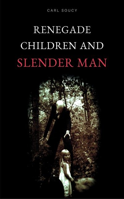 Renegade Children and Slender Man, Carl Soucy