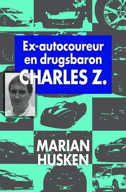Ex-autocoureur en drugsbaron Charles Z, Marian Husken