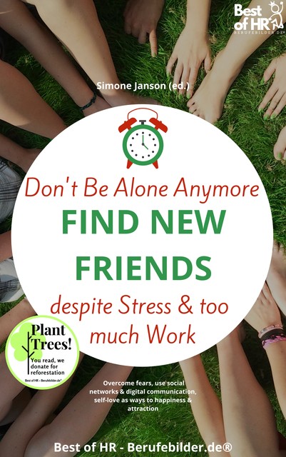 Don't Be Alone Anymore. Find New Friends despite Stress & too much Work, Simone Janson