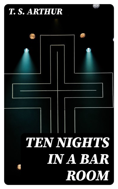 Ten Nights in a Bar Room, T.S.Arthur