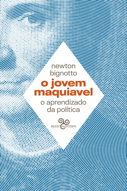 O jovem Maquiavel, Newton Bignotto