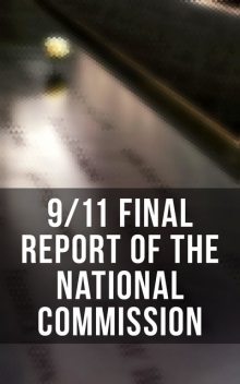 The 9/11 Commission Report: Complete Edition, Kelly Moore, Janice L. Kephart, Joanne M. Accolla, Susan Ginsburg, The National Commission on Terrorist Attacks Upon the United States, Thomas R. Eldridge, Walter T. Hempel II