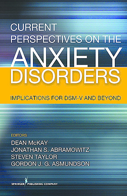 Current Perspectives on the Anxiety Disorders, Steven Taylor, Dean McKay, Gordon J.G. Asmundson, Jonathan S. Abramowitz