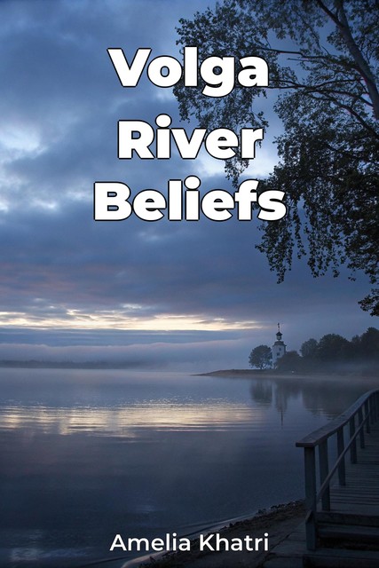 Volga River Beliefs, Amelia Khatri