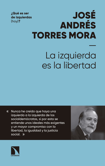 La izquierda es la libertad, José Andrés Torres Mora