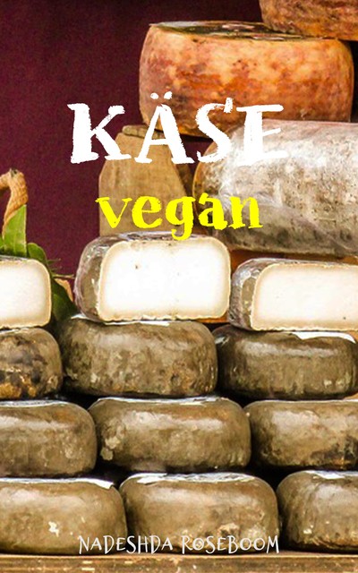 Käse vegan, Nadeshda Roseboom