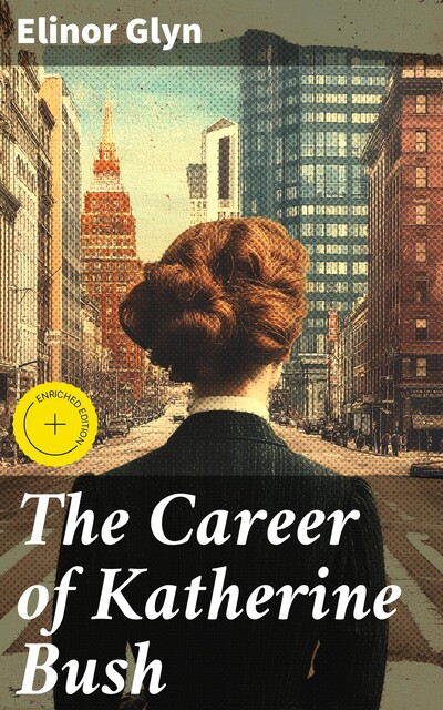The Career of Katherine Bush, Elinor Glyn