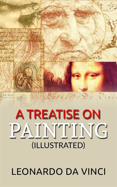A Treatise on Painting (Illustrated), Leonardo da Vinci