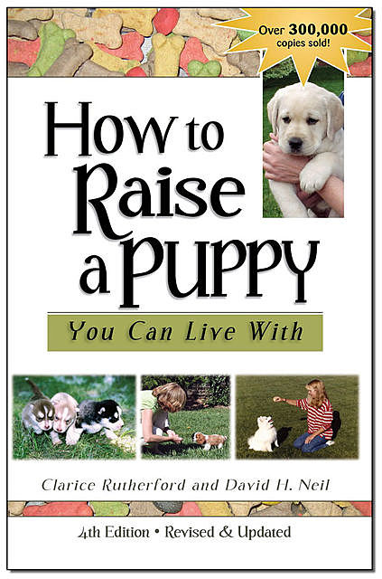 How To Raise A Puppy You Can Live With, 4th Edition – Revised & Updated, Clarice Rutherford, David Neil