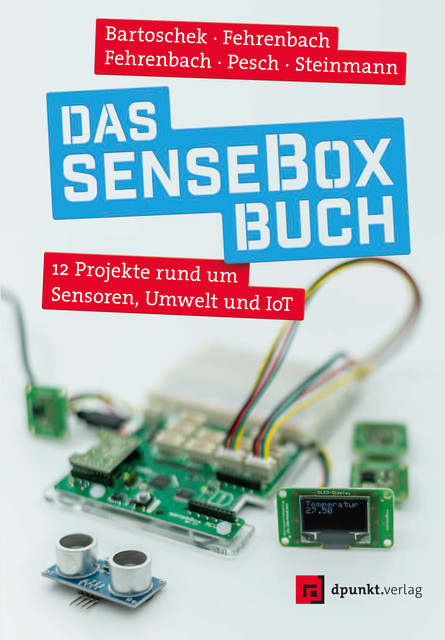 Das senseBox-Buch, David Fehrenbach, Jonas Fehrenbach, Lucas Steinmann, Mario Pesch, Thomas Bartoschek