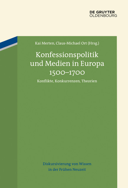 Konfessionspolitik und Medien in Europa 1500–1700, Kai Merten, Claus-Michael Ort
