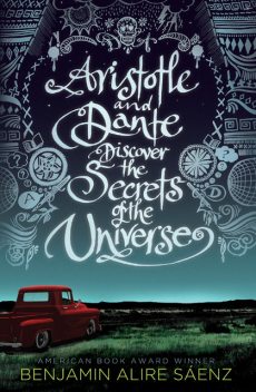 Aristotle and Dante Discover the Secrets of the Universe, Benjamin Alire Sáenz