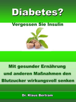 Diabetes? - Vergessen Sie Insulin, Klaus Bertram