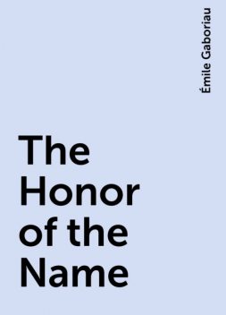 The Honor of the Name, Émile Gaboriau