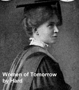 The Women of Tomorrow, William Hard