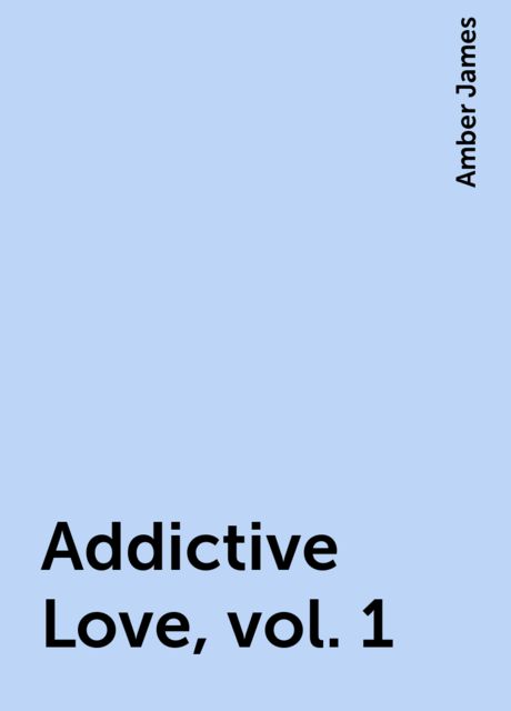 Addictive Love, vol. 1, Amber James