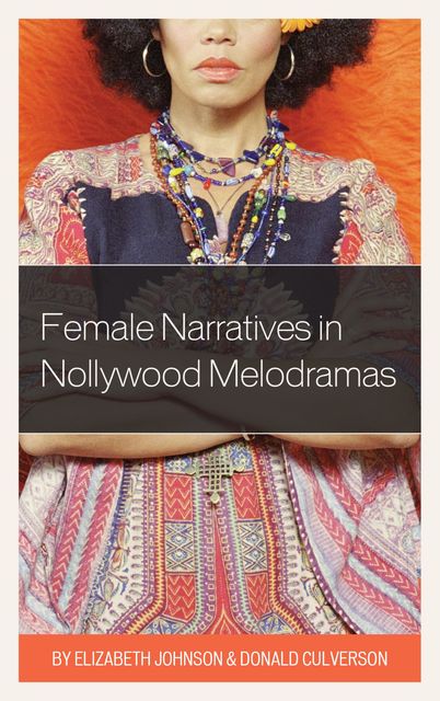 Female Narratives in Nollywood Melodramas, Elizabeth Johnson, Donald Culverson