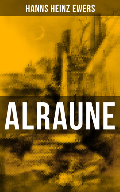 ALRAUNE, Hanns Heinz Ewers