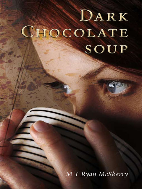Dark Chocolate Soup, Máire T Ryan McSherry