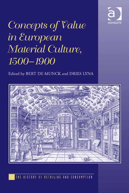 Concepts of Value in European Material Culture, 1500–1900, Bert De Munck