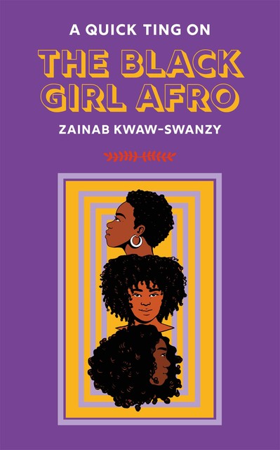 A Quick Ting On: The Black Girl Afro, Zainab Kwaw-Swanzy