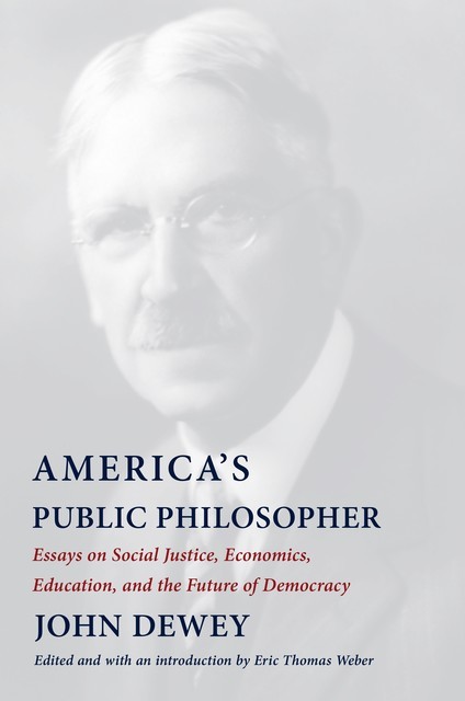America's Public Philosopher, John Dewey