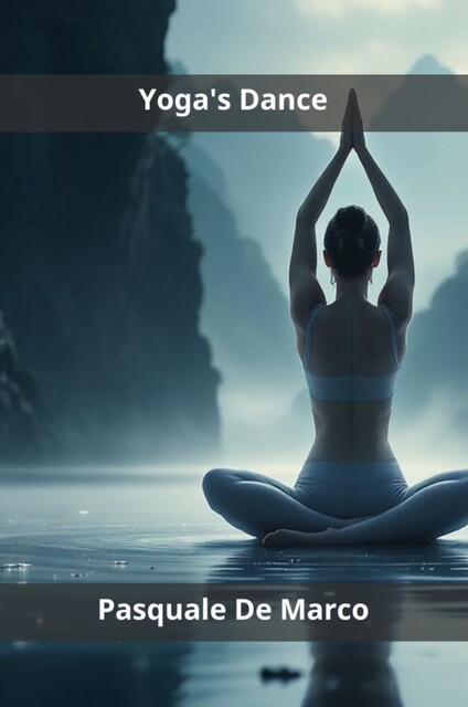 Yoga's Dance, Pasquale De Marco