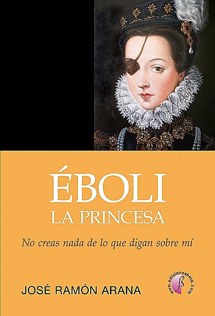 Éboli, la princesa, José Ramón Arana Marcos