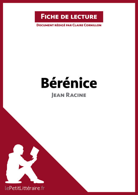 Bérénice de Jean Racine (Fiche de lecture), Claire Cornillon, lePetitLittéraire.fr