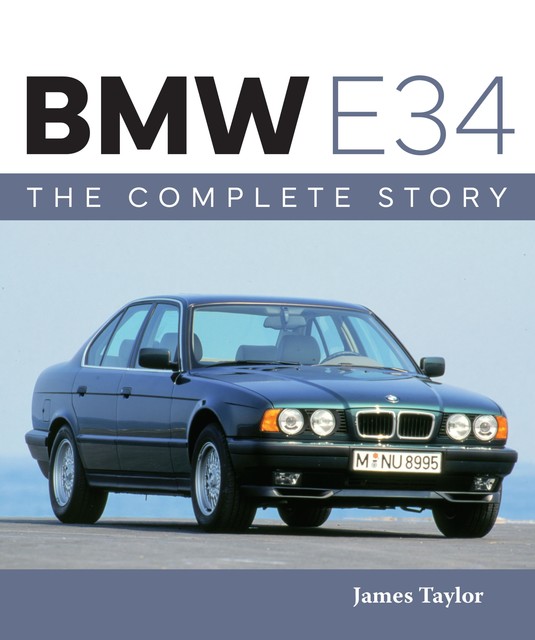 BMW E34 – The Complete Story, James Taylor