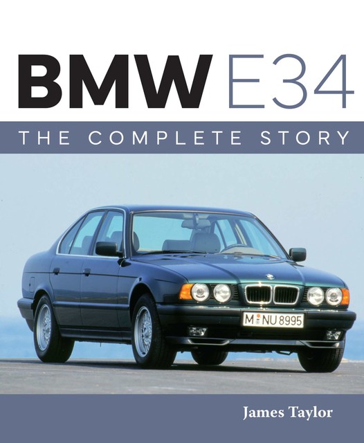 BMW E34 – The Complete Story, James Taylor