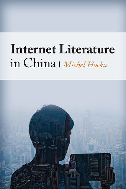 Internet Literature in China, Michel Hockx