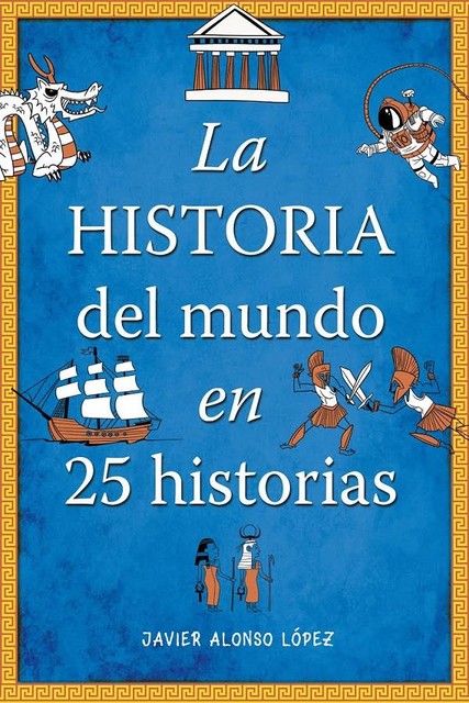 La historia del mundo en 25 historias, Javier Alonso López